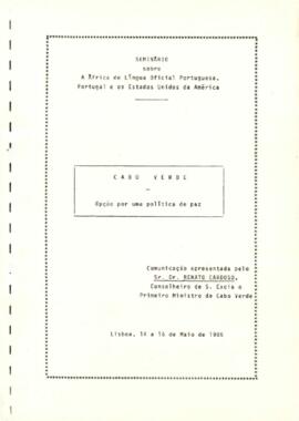 Seminário sobre a África de Língua Oficial Portuguesa, Portugal e os Estado Unidos da América: Cabo Verde – Opção por uma política de paz, comunicação apresentada pelo Sr. Renato Cardoso, Conselheiro de S. Excia o Primeiro Ministro de Cabo Verde